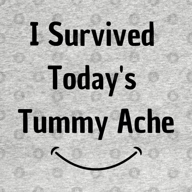 I Survived Today's Tummy Ache Funny by Clouth Clothing 